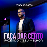 Faça dar certo fazendo o melhor com o que você tem nas mãos | #PodcastMe 378