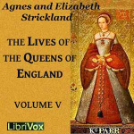 Lives of the Queens of England Volume 5, The by STRICKLAND, Agnes and STRICKLAND, Elisabeth