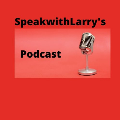 Speakwithlarrys Podcast