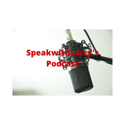 Speakwithlarrys Podcast