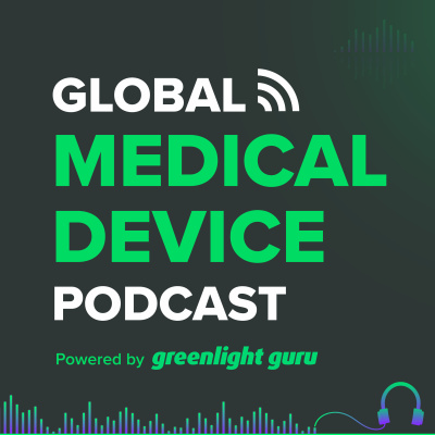 Global Medical Device Podcast Powered By Greenlight.guru