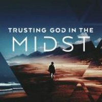 Trusting God with our Future - Trusting God in the Midst 8-19-2018