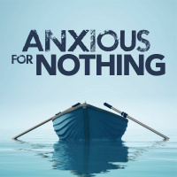 5-19-2019 - Meditate on Good Things - Anxious for Nothing