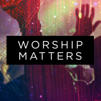 4-7-2019 - Worship Matters Part 1