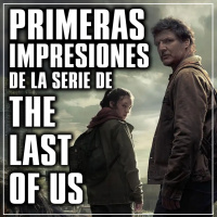 Primeras impresiones de la serie de the last of us
