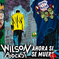 Wilson Podcast ahora si se muere X4
