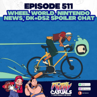 Episode 511: Wheel World, Nintendo News, Death Stranding 2 amp DK Bananza Spoiler Chat