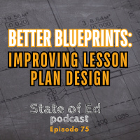 Ep. 75: Better Blueprints - Improving Lesson Plan Design