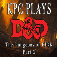 KPC Plays DD - The Dungeons of FIDK part 2