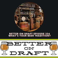 Whats Your Beer Traditions | Better on Draft 336
