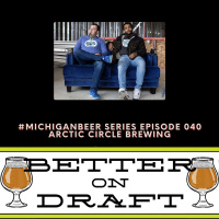 Arctic Circle w/ Deven Sills  Eric Lehman Jr. | #MichiganBeer Series 40