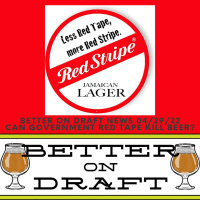 Craft Beer News (04/29/22) – Can Government Red Tape Kill Beer?