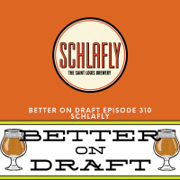 Schlafly Beer w/ Fran Caradonna | Better on Draft 310