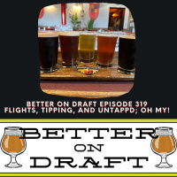 Flights, Tipping, and Untappd Oh My! | Better on Draft 319