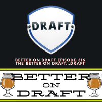 The Better on Draft...Draft | Better on Draft 316