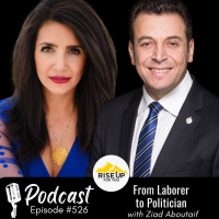 #526 From Laborer to Politician | Rise Up For You Podcast Guest Ziad Aboultaif, MP