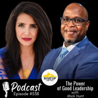 #538 The Power of Good Leadership | Rise Up For You Podcast Guest Mick Hunt