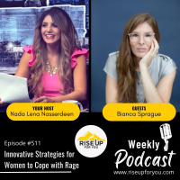 #511 Innovative Strategies for Women to Cope with Rage Rise Up For You Podcast w/ Bianca Sprague