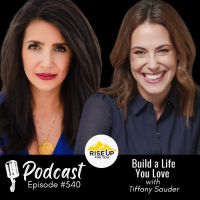 #540 Build a Life You Love | Rise Up For You Podcast Guest Tiffany Sauder