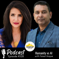 #528 Humanity vs AI | Rise Up For You Podcast Guest Faisal Hoque