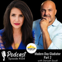 #534 Modern Day Gladiator Part 2 | Rise Up For You Podcast guest Dariush Soudi