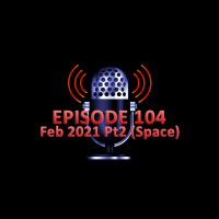 #104 - February 2021 Part 2
