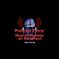 Podcast Extra: How to Become an Astronaut