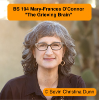 BS 194 Mary-Frances OConnor, author of The Grieving Brain