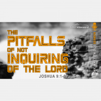 THE PITFALLS OF NOT INQUIRING OF THE LORD - Audio