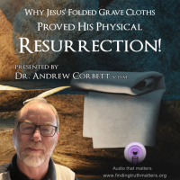 How Jesus Folded Grave Cloths Proved His Physical Resurrection