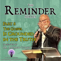 The Reminder Series-Part08 - The Gospel is Grounded in verifiable Truth Claims
