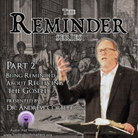 Reminder Series - Part 02 - A Reminder About Receiving the Gospel