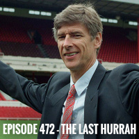 Episode 472 - Arsenes last hurrah
