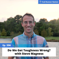 EP 596: Do We Get Toughness Wrong? With Steve Magness