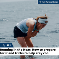 EP 581: Running in the Heat: How to Prepare For it and Tricks to Help Stay Cool