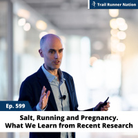 EP 599: Salt, Running and Pregnancy. What We Learn From Recent Research