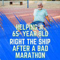 Helping a 65-Year Old “Right the Ship” After a Bad Marathon