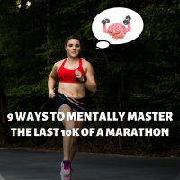 9 Ways to Mentally Master the Last 10k of Your Marathon!
