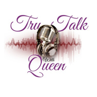 Tru Talk w/ Queen 7-31-22