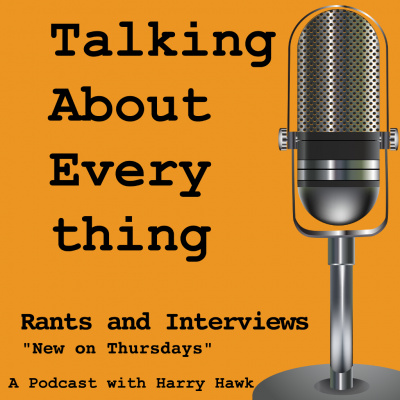Talking About Everything With Harry Hawk.