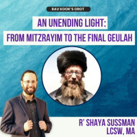 Rav Kook (18): An Unending Light - From Mitzrayim to the Final Geula