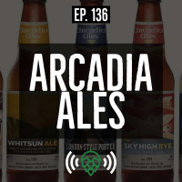 E136: Arcadia Ales makes English inspired, American brewed craft beer