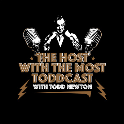The Host With The Most Podcast W/ Todd Newton