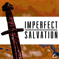 Imperfect Salvation, pt. 7 - Rebellion, Repentance, and a Righteous Leader
