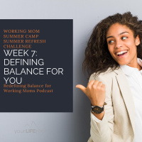 Working Mom Summer Camp Refresh Series: Week 7 Defining Balance For You