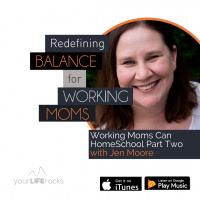 Working Moms Can Homeschool Part Two with Jen Moore