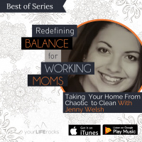 Taking Your Home From Chaotic to Clean with Jenny Welsh-Best of Series