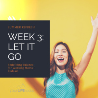 Summer Refresh Week Three: Time To Let It Go