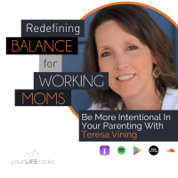 Be More Intentional In Your Parenting With Teresa Vining
