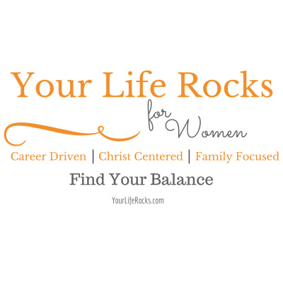 Your Life Rocks: Life Balance For Christian Working Moms